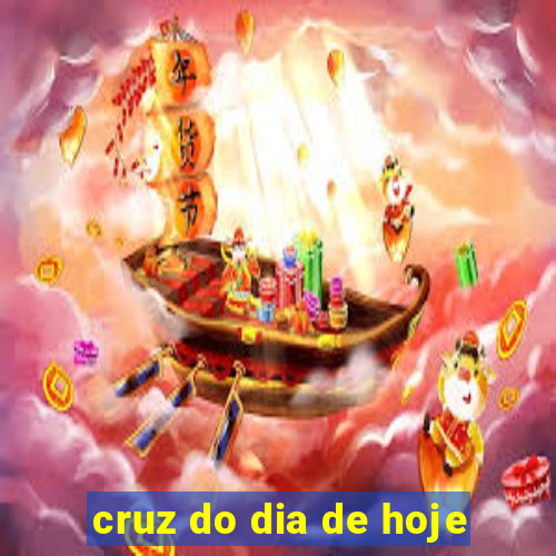 cruz do dia de hoje